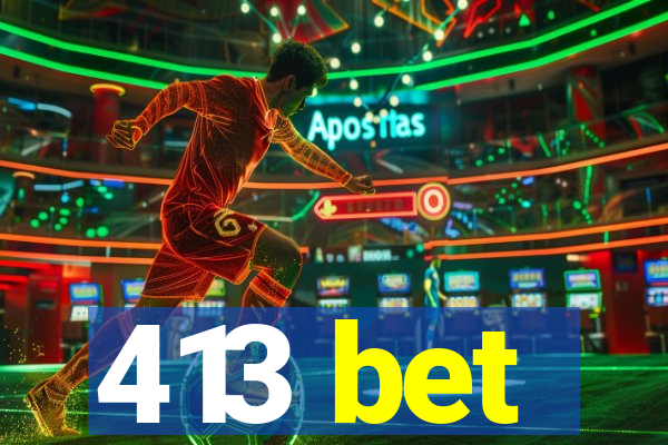 413 bet